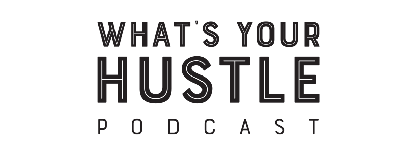 What's your hustle podcast